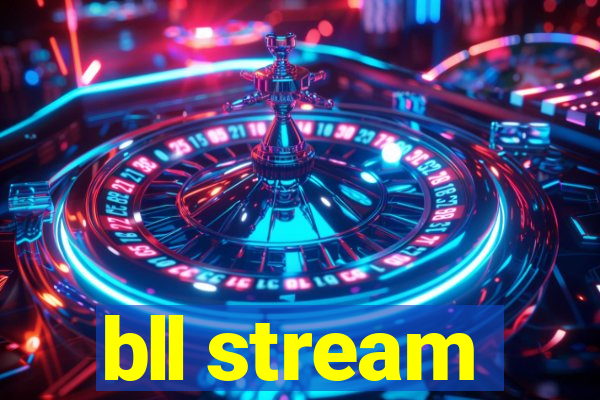 bll stream